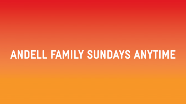 Graphic reading "Andell Family Sundays Anytime"