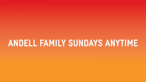 Orange graphic with the words "Andell Family Sundays Anytime"