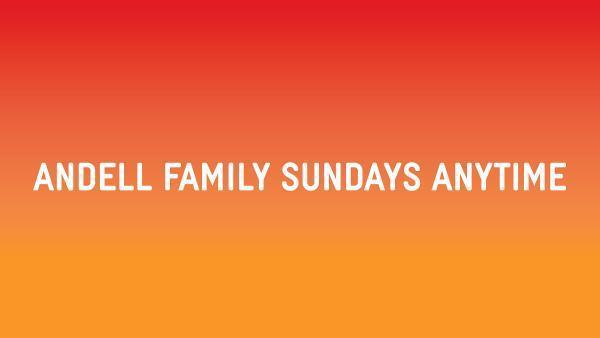Orange graphic reading "Andell Family Sundays Anytime"