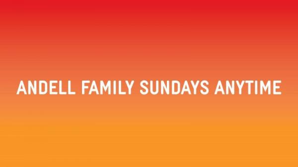 Orange graphic with the words "Andell Family Sundays Anytime"